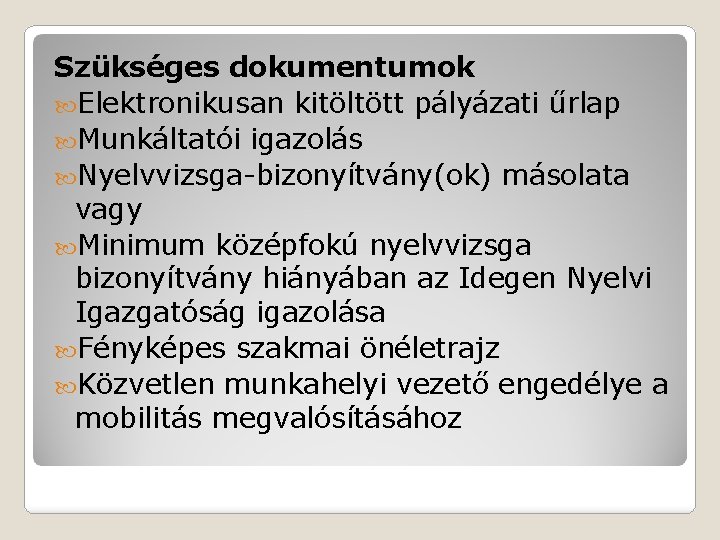 Szükséges dokumentumok Elektronikusan kitöltött pályázati űrlap Munkáltatói igazolás Nyelvvizsga-bizonyítvány(ok) másolata vagy Minimum középfokú nyelvvizsga