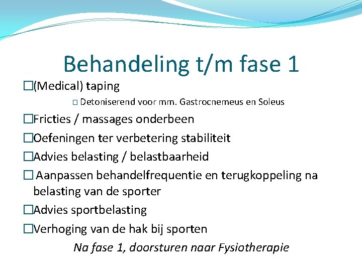 Behandeling t/m fase 1 �(Medical) taping � Detoniserend voor mm. Gastrocnemeus en Soleus �Fricties