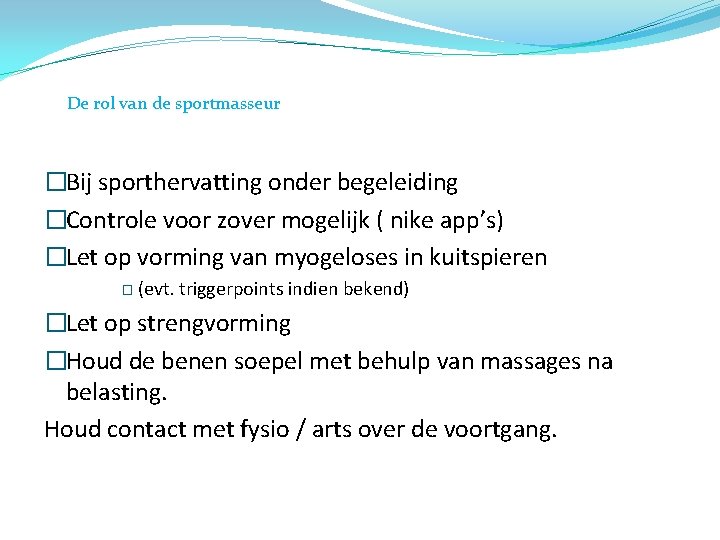 De rol van de sportmasseur �Bij sporthervatting onder begeleiding �Controle voor zover mogelijk (