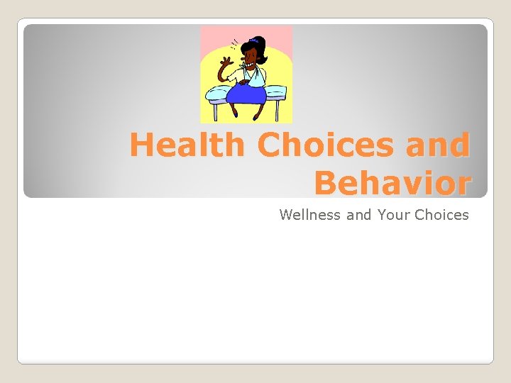 Health Choices and Behavior Wellness and Your Choices 