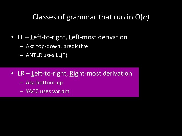 Classes of grammar that run in O(n) • LL – Left-to-right, Left-most derivation –
