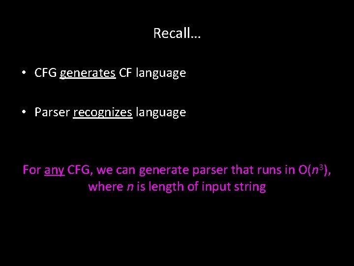 Recall… • CFG generates CF language • Parser recognizes language For any CFG, we