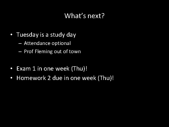 What’s next? • Tuesday is a study day – Attendance optional – Prof Fleming
