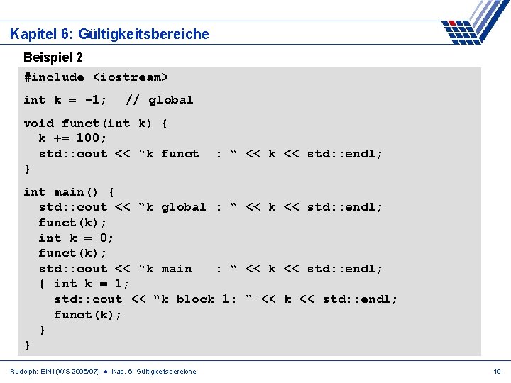 Kapitel 6: Gültigkeitsbereiche Beispiel 2 #include <iostream> int k = -1; // global void