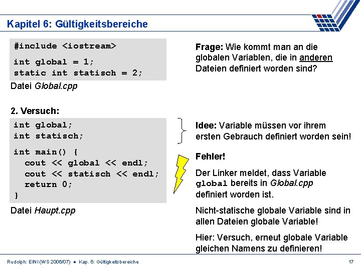 Kapitel 6: Gültigkeitsbereiche #include <iostream> int global = 1; static int statisch = 2;