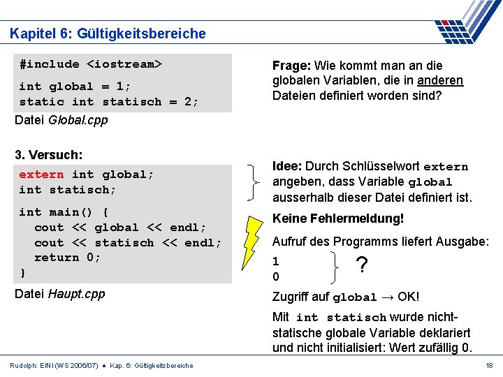 Kapitel 6: Gültigkeitsbereiche #include <iostream> int global = 1; static int statisch = 2;