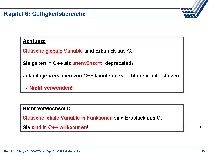 Kapitel 6: Gültigkeitsbereiche Achtung: Statische globale Variable sind Erbstück aus C. Sie gelten in