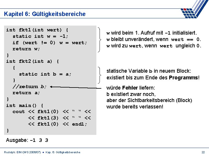 Kapitel 6: Gültigkeitsbereiche int fkt 1(int wert) { static int w = -1; if