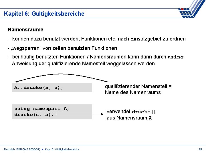 Kapitel 6: Gültigkeitsbereiche Namensräume - können dazu benutzt werden, Funktionen etc. nach Einsatzgebiet zu