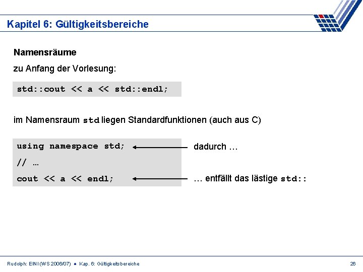 Kapitel 6: Gültigkeitsbereiche Namensräume zu Anfang der Vorlesung: std: : cout << a <<