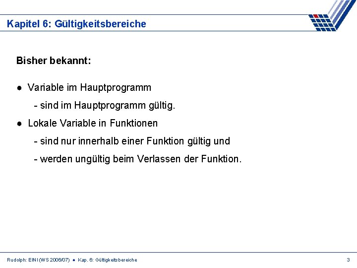 Kapitel 6: Gültigkeitsbereiche Bisher bekannt: ● Variable im Hauptprogramm - sind im Hauptprogramm gültig.