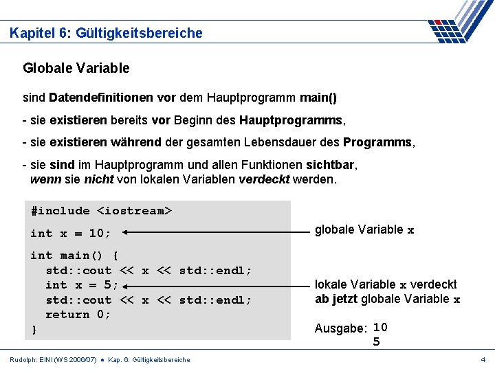 Kapitel 6: Gültigkeitsbereiche Globale Variable sind Datendefinitionen vor dem Hauptprogramm main() - sie existieren