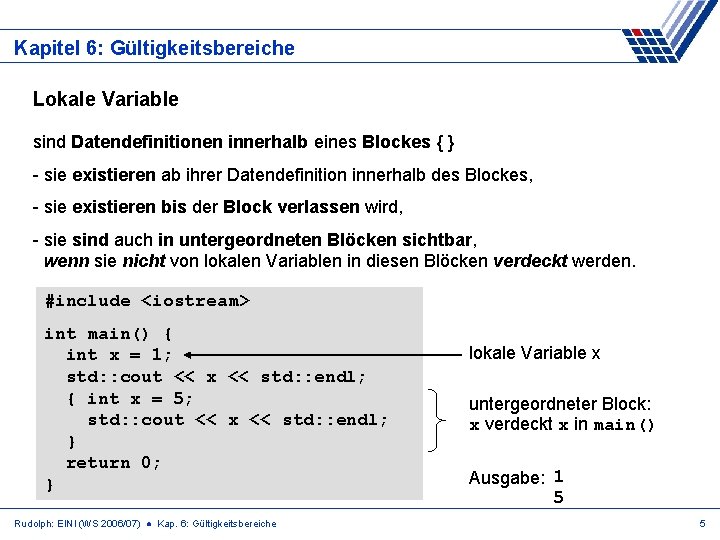 Kapitel 6: Gültigkeitsbereiche Lokale Variable sind Datendefinitionen innerhalb eines Blockes { } - sie