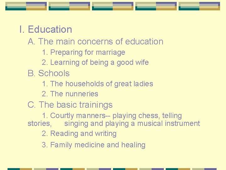 I. Education A. The main concerns of education 1. Preparing for marriage 2. Learning
