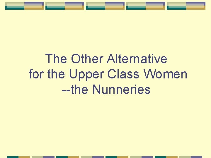The Other Alternative for the Upper Class Women --the Nunneries 