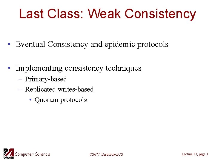 Last Class: Weak Consistency • Eventual Consistency and epidemic protocols • Implementing consistency techniques