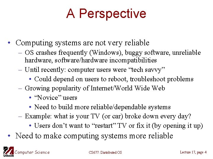 A Perspective • Computing systems are not very reliable – OS crashes frequently (Windows),