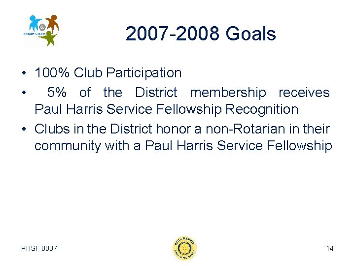 2007 -2008 Goals • 100% Club Participation • 5% of the District membership receives