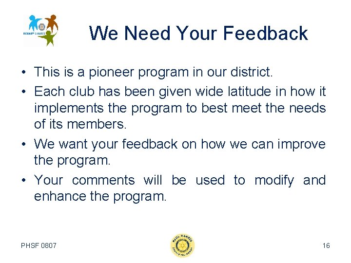 We Need Your Feedback • This is a pioneer program in our district. •