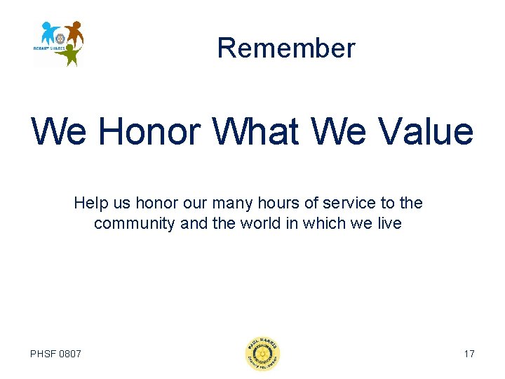 Remember We Honor What We Value Help us honor our many hours of service