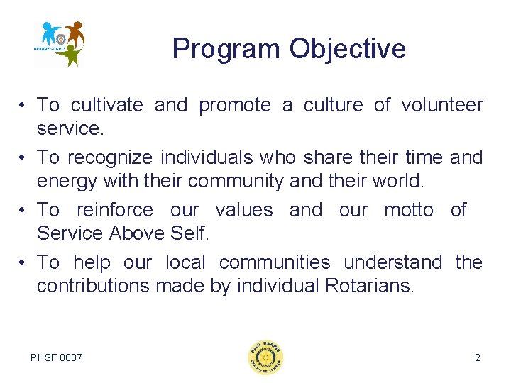 Program Objective • To cultivate and promote a culture of volunteer service. • To