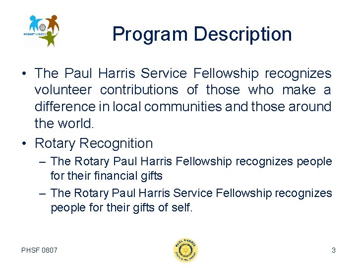 Program Description • The Paul Harris Service Fellowship recognizes volunteer contributions of those who