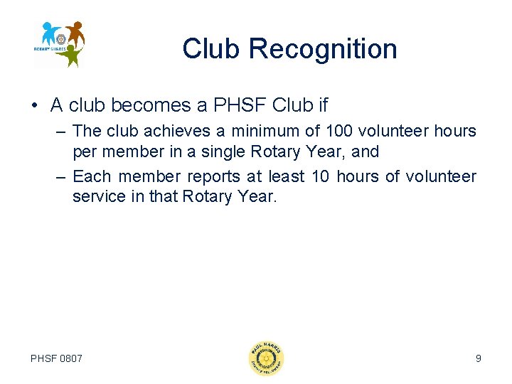 Club Recognition • A club becomes a PHSF Club if – The club achieves