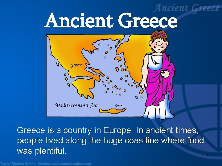 Ancient Greece is a country in Europe. In ancient times, people lived along the