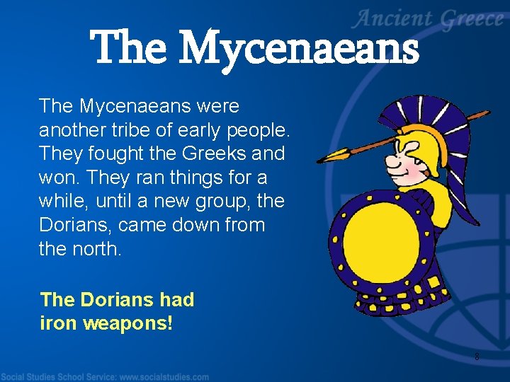 The Mycenaeans were another tribe of early people. They fought the Greeks and won.