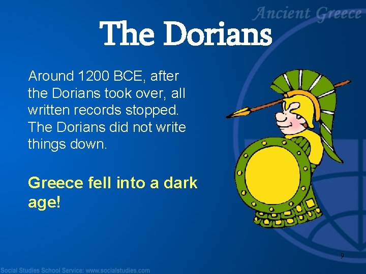 The Dorians Around 1200 BCE, after the Dorians took over, all written records stopped.