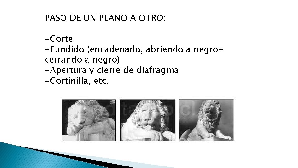 PASO DE UN PLANO A OTRO: -Corte -Fundido (encadenado, abriendo a negrocerrando a negro)