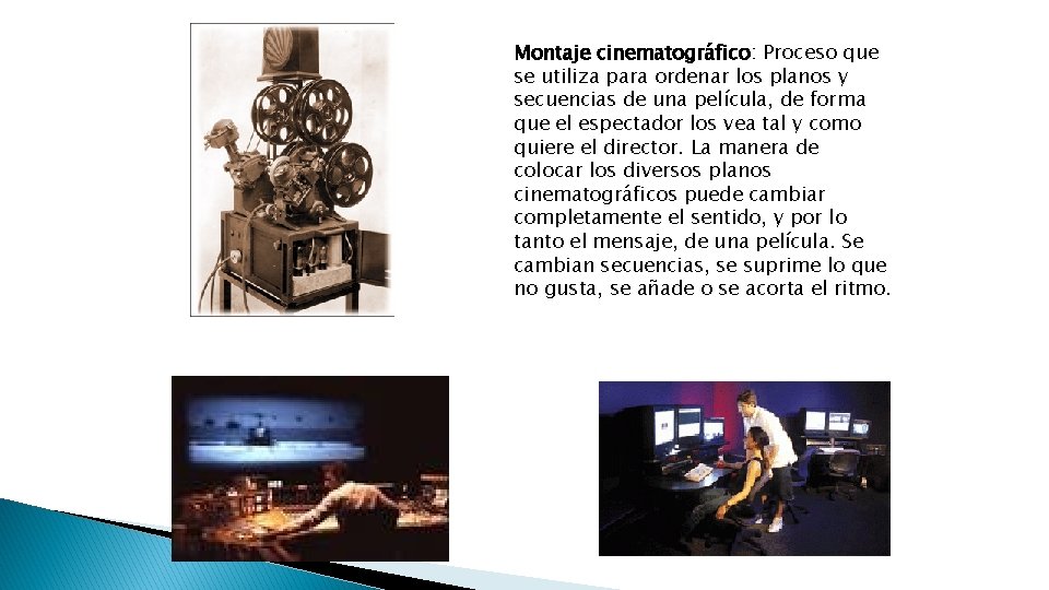 Montaje cinematográfico: Proceso que se utiliza para ordenar los planos y secuencias de una