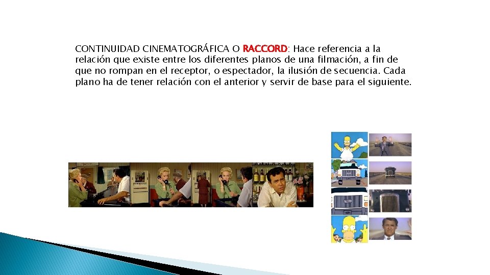 CONTINUIDAD CINEMATOGRÁFICA O RACCORD: Hace referencia a la relación que existe entre los diferentes