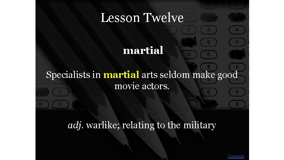 Lesson Twelve martial Specialists in martial arts seldom make good movie actors. adj. warlike;