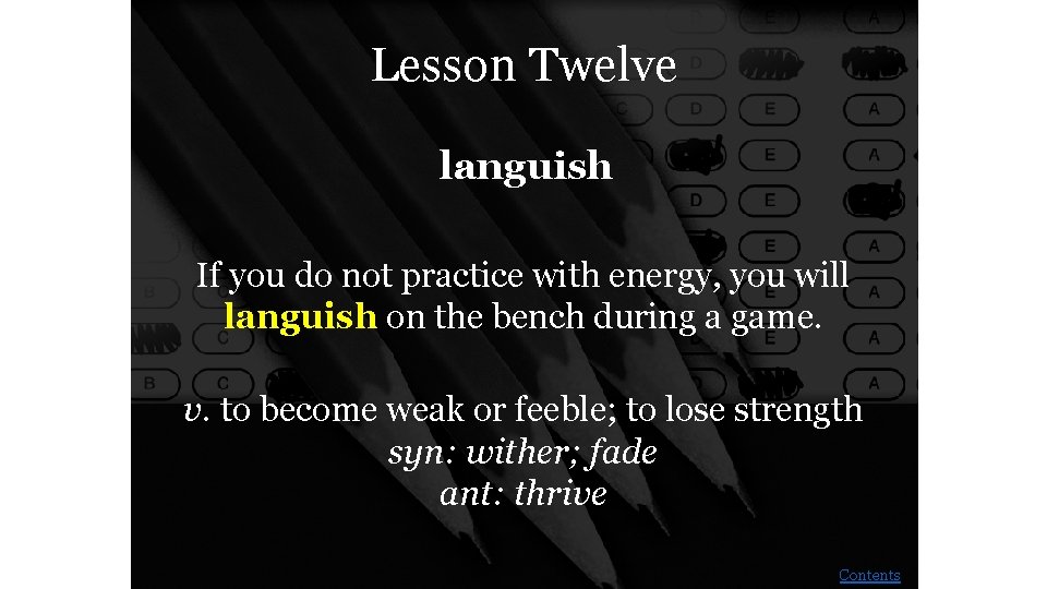 Lesson Twelve languish If you do not practice with energy, you will languish on