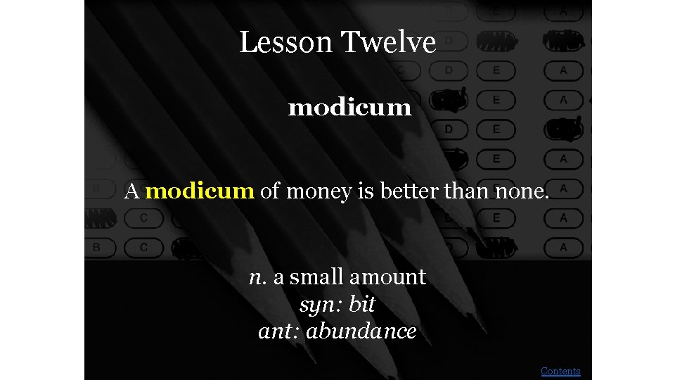 Lesson Twelve modicum A modicum of money is better than none. n. a small