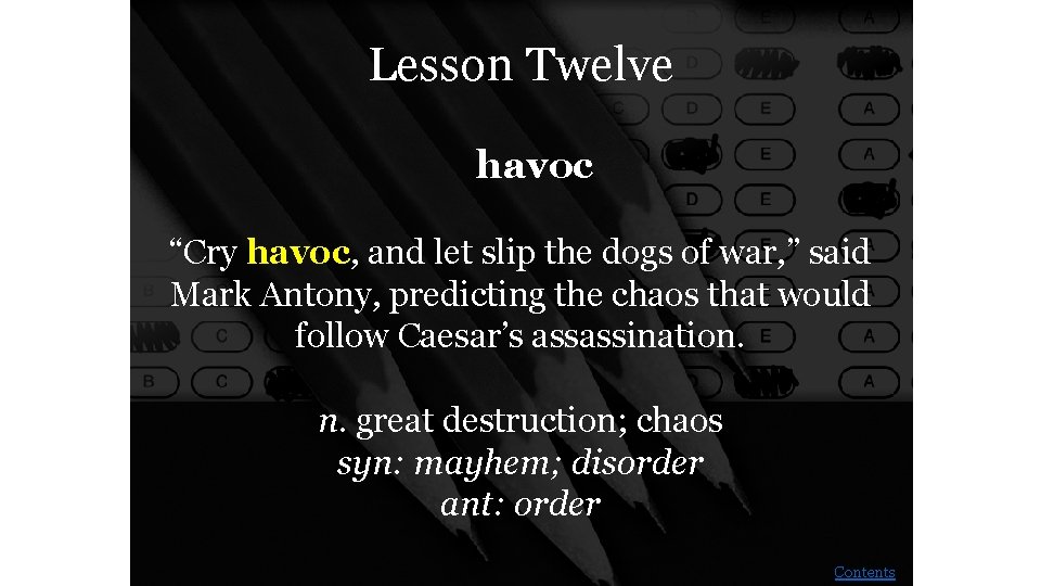 Lesson Twelve havoc “Cry havoc, and let slip the dogs of war, ” said