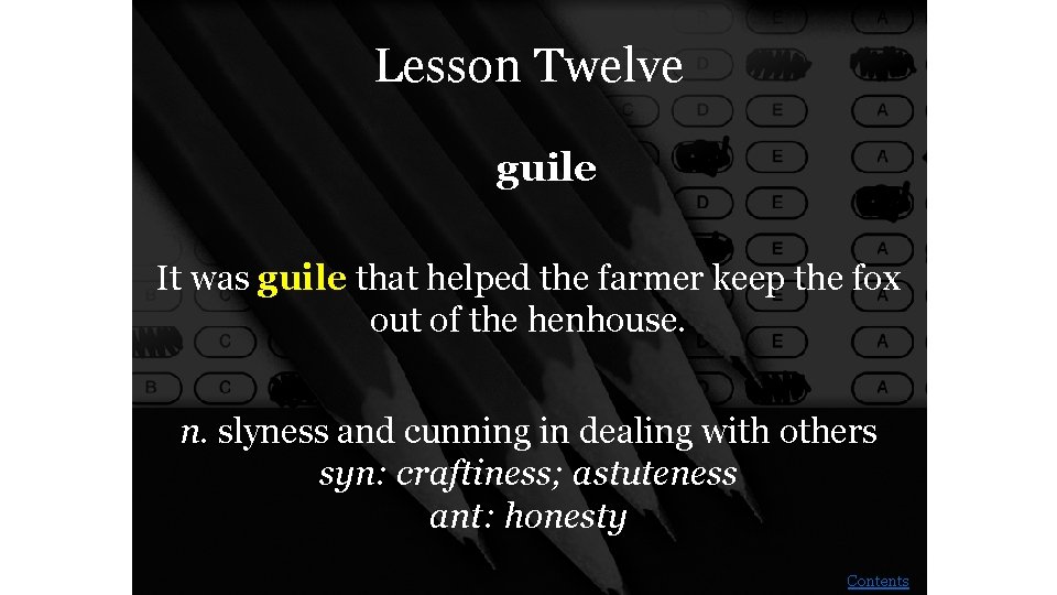 Lesson Twelve guile It was guile that helped the farmer keep the fox out
