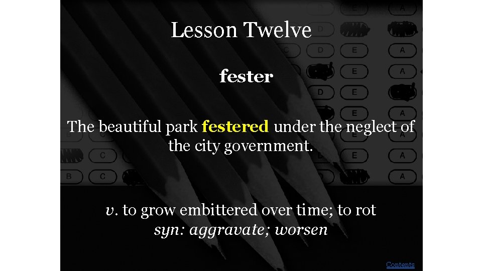 Lesson Twelve fester The beautiful park festered under the neglect of the city government.