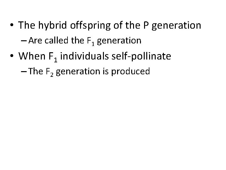  • The hybrid offspring of the P generation – Are called the F