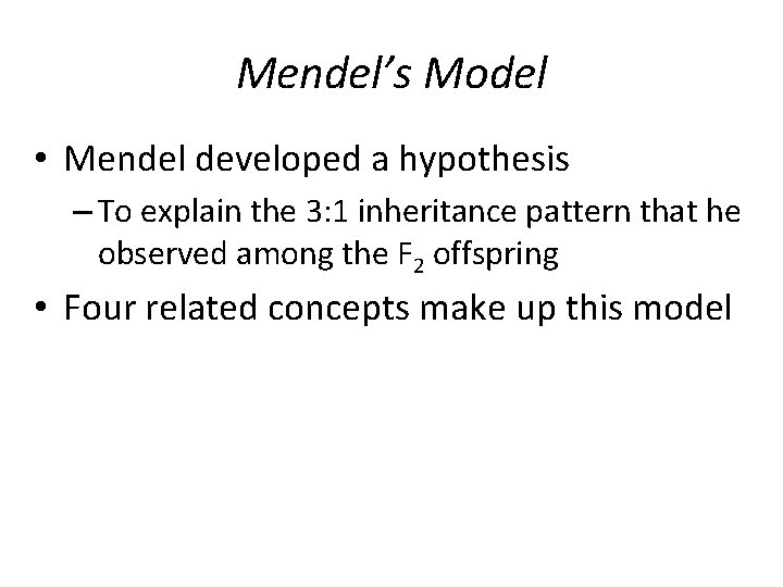 Mendel’s Model • Mendel developed a hypothesis – To explain the 3: 1 inheritance