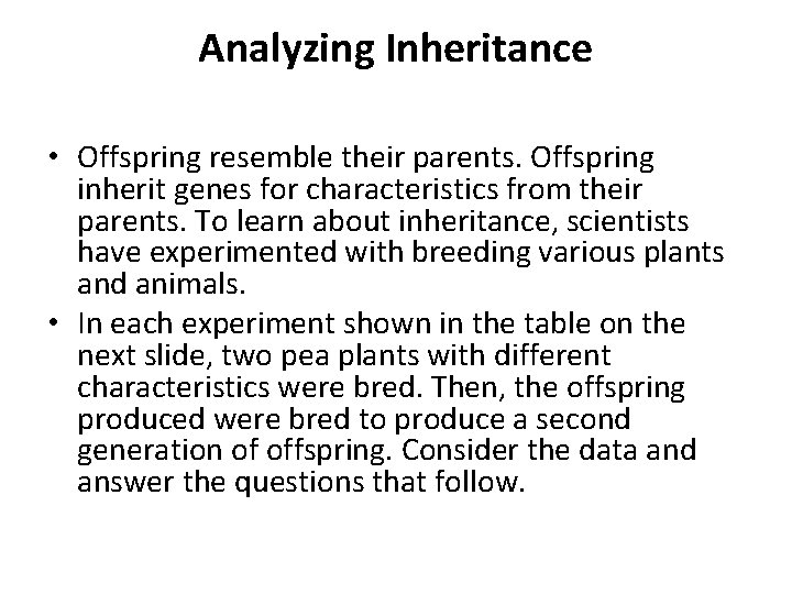 Analyzing Inheritance • Offspring resemble their parents. Offspring inherit genes for characteristics from their