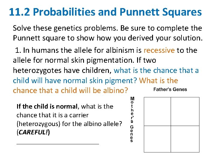 11. 2 Probabilities and Punnett Squares Solve these genetics problems. Be sure to complete
