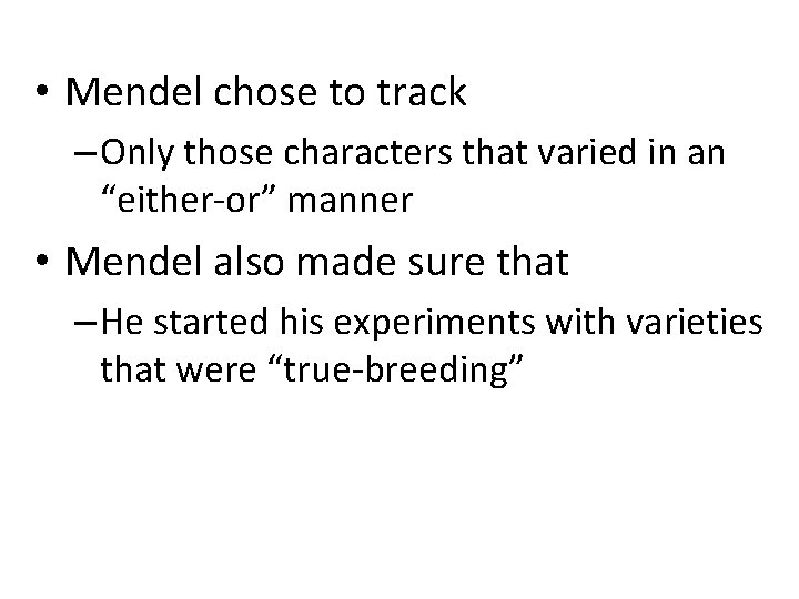  • Mendel chose to track – Only those characters that varied in an
