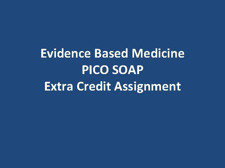 Evidence Based Medicine PICO SOAP Extra Credit Assignment 