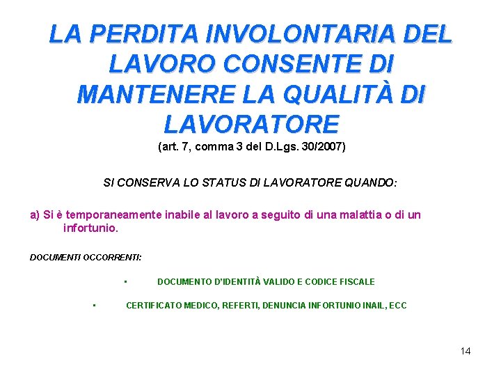 LA PERDITA INVOLONTARIA DEL LAVORO CONSENTE DI MANTENERE LA QUALITÀ DI LAVORATORE (art. 7,