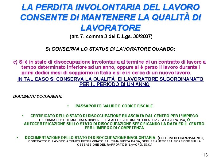 LA PERDITA INVOLONTARIA DEL LAVORO CONSENTE DI MANTENERE LA QUALITÀ DI LAVORATORE (art. 7,