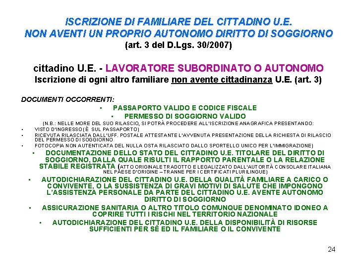 ISCRIZIONE DI FAMILIARE DEL CITTADINO U. E. NON AVENTI UN PROPRIO AUTONOMO DIRITTO DI