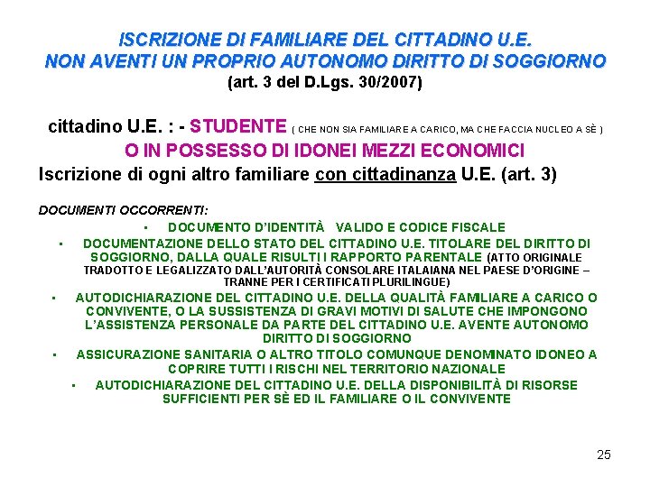 ISCRIZIONE DI FAMILIARE DEL CITTADINO U. E. NON AVENTI UN PROPRIO AUTONOMO DIRITTO DI