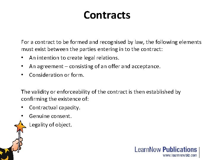 Contracts For a contract to be formed and recognised by law, the following elements